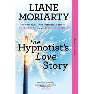 The Hypnotist's Love Story -- Liane Moriarty